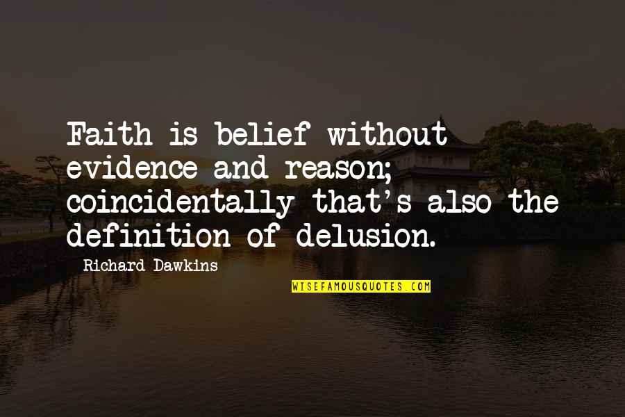 Reason And Faith Quotes By Richard Dawkins: Faith is belief without evidence and reason; coincidentally