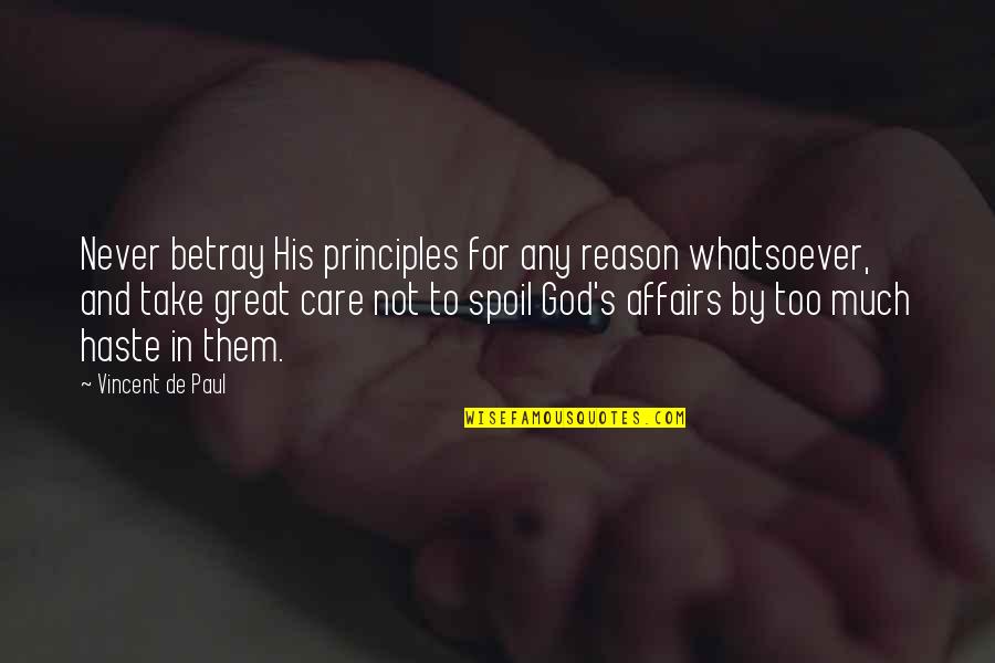 Reason And Faith Quotes By Vincent De Paul: Never betray His principles for any reason whatsoever,