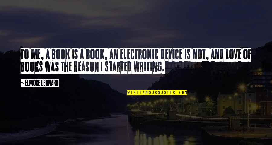 Reason And Love Quotes By Elmore Leonard: To me, a book is a book, an Reason And Love Quotes By Elmore Leonard: To me, a book is a book, an