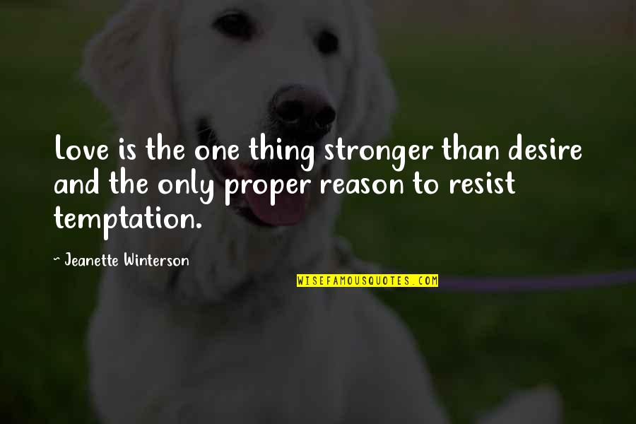 Reason And Love Quotes By Jeanette Winterson: Love is the one thing stronger than desire Reason And Love Quotes By Jeanette Winterson: Love is the one thing stronger than desire