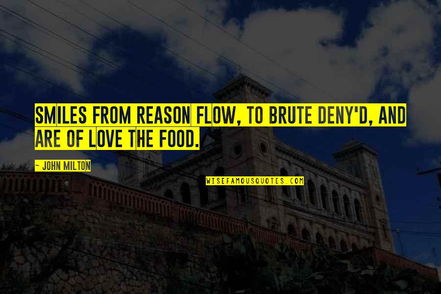 Reason And Love Quotes By John Milton: Smiles from reason flow, To brute deny'd, and Reason And Love Quotes By John Milton: Smiles from reason flow, To brute deny'd, and