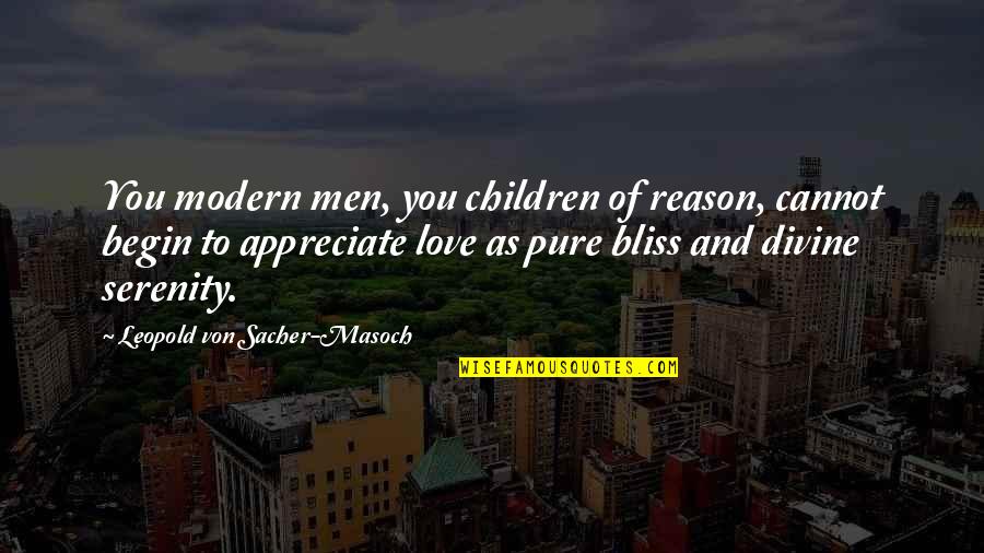 Reason And Love Quotes By Leopold Von Sacher-Masoch: You modern men, you children of reason, cannot Reason And Love Quotes By Leopold Von Sacher-Masoch: You modern men, you children of reason, cannot
