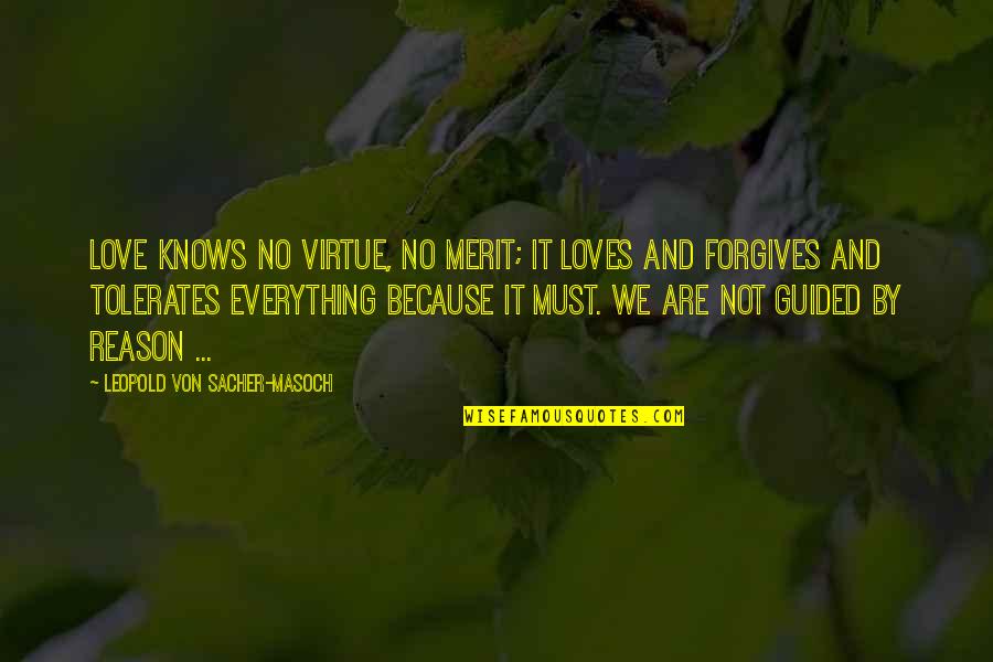 Reason And Love Quotes By Leopold Von Sacher-Masoch: Love knows no virtue, no merit; it loves