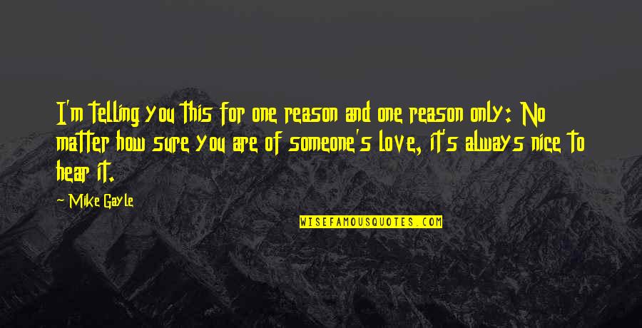 Reason And Love Quotes By Mike Gayle: I'm telling you this for one reason and Reason And Love Quotes By Mike Gayle: I'm telling you this for one reason and