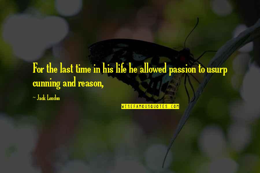 Reason And Passion Quotes By Jack London: For the last time in his life he