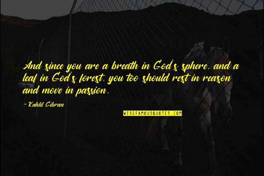 Reason And Passion Quotes By Kahlil Gibran: And since you are a breath in God's