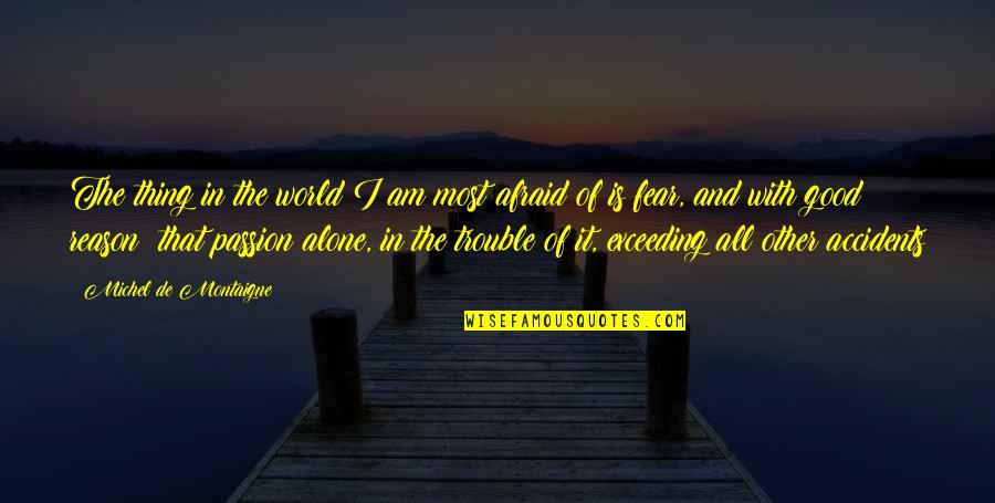 Reason And Passion Quotes By Michel De Montaigne: The thing in the world I am most