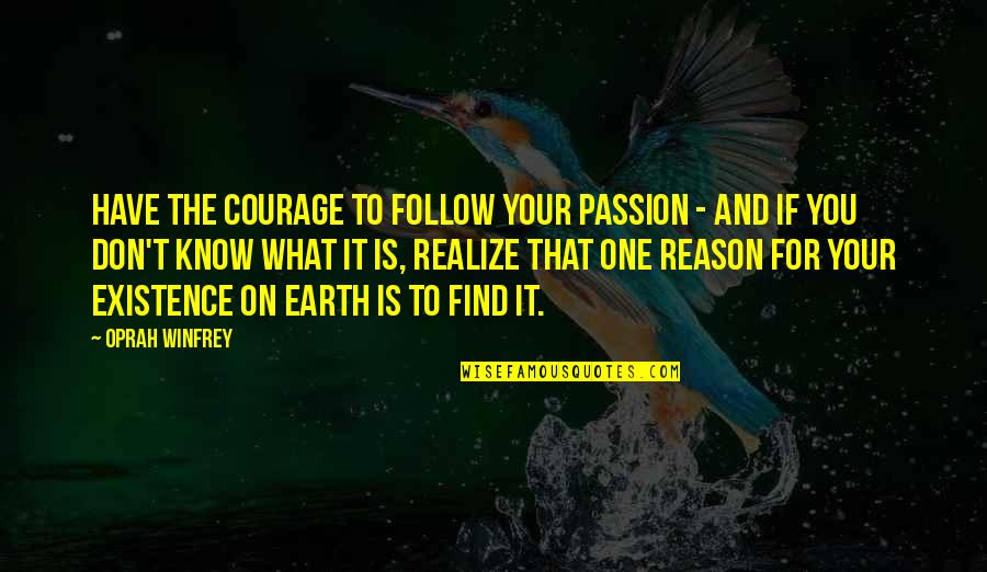 Reason And Passion Quotes By Oprah Winfrey: Have the courage to follow your passion -