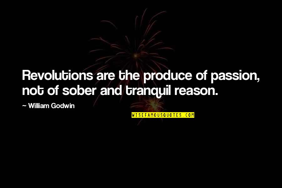 Reason And Passion Quotes By William Godwin: Revolutions are the produce of passion, not of