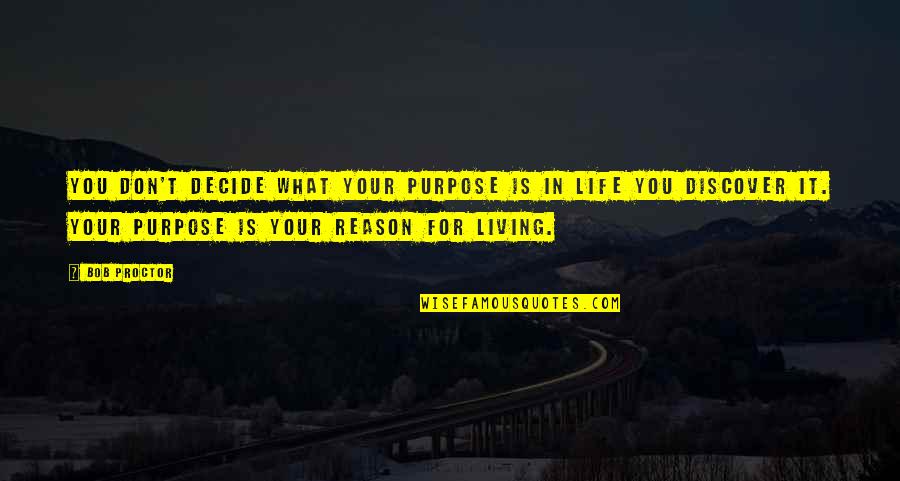 Reason And Purpose Quotes By Bob Proctor: You don't decide what your purpose is in