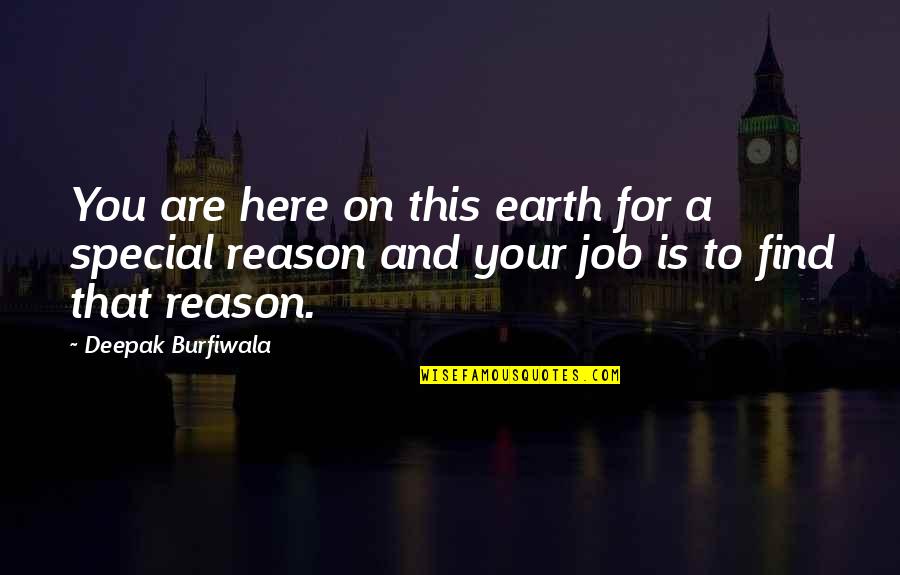 Reason And Purpose Quotes By Deepak Burfiwala: You are here on this earth for a