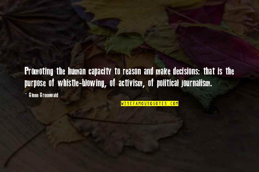 Reason And Purpose Quotes By Glenn Greenwald: Promoting the human capacity to reason and make
