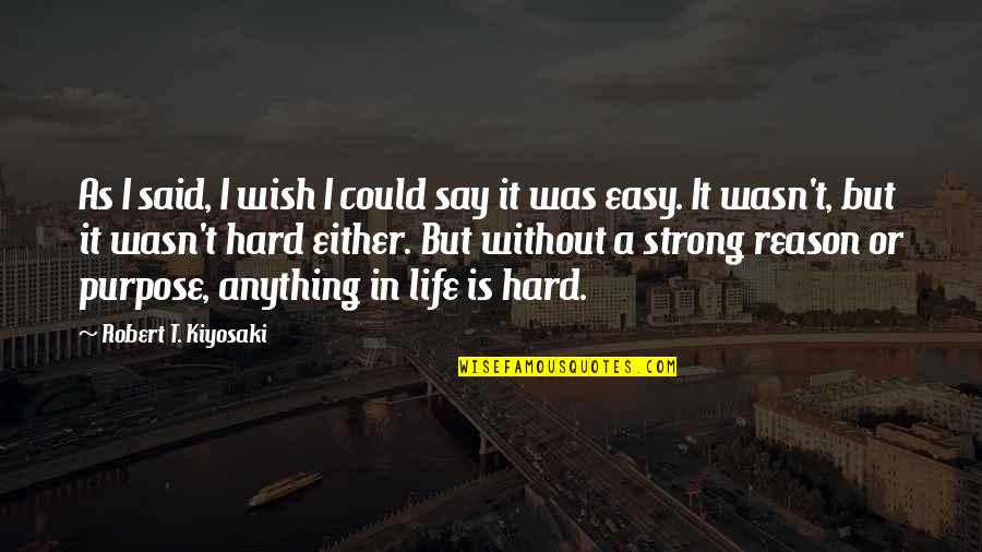 Reason And Purpose Quotes By Robert T. Kiyosaki: As I said, I wish I could say