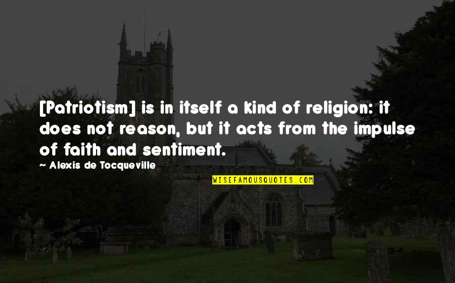 Reason And Religion Quotes By Alexis De Tocqueville: [Patriotism] is in itself a kind of religion: