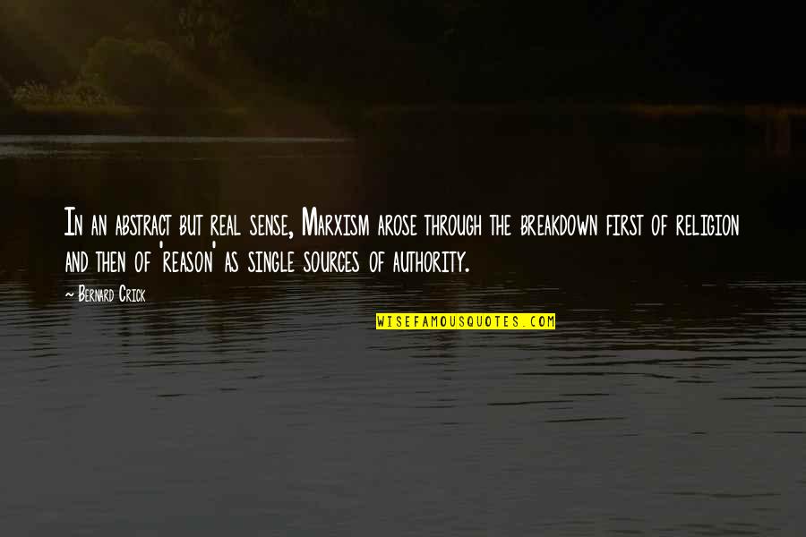 Reason And Religion Quotes By Bernard Crick: In an abstract but real sense, Marxism arose Reason And Religion Quotes By Bernard Crick: In an abstract but real sense, Marxism arose