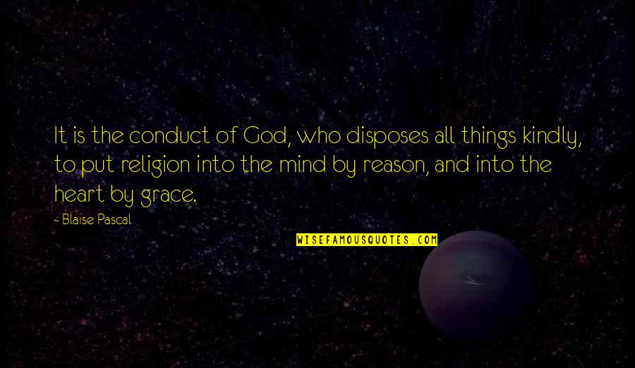 Reason And Religion Quotes By Blaise Pascal: It is the conduct of God, who disposes