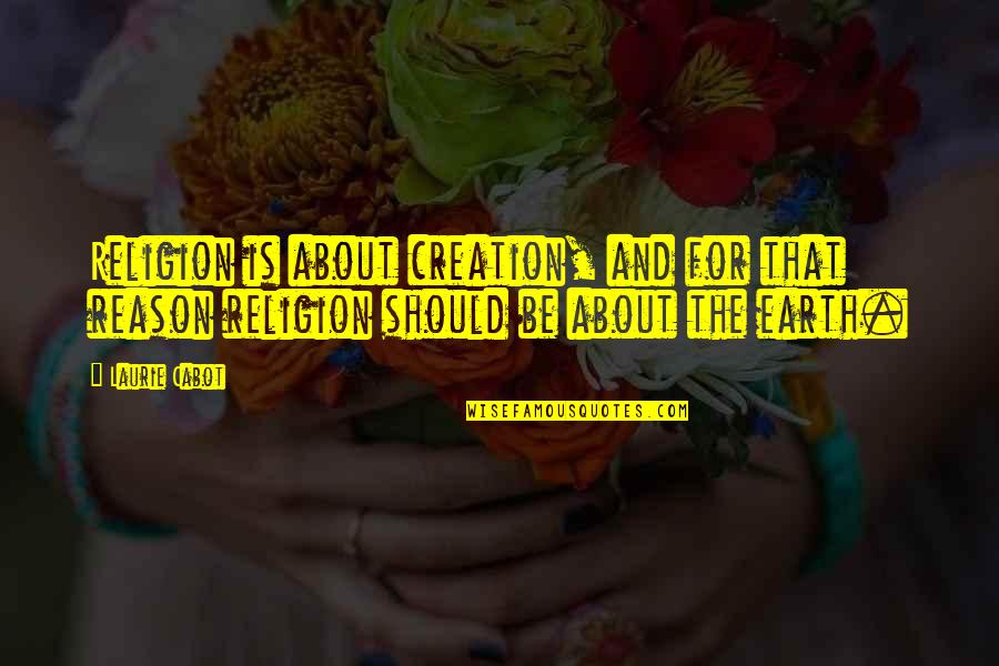 Reason And Religion Quotes By Laurie Cabot: Religion is about creation, and for that reason