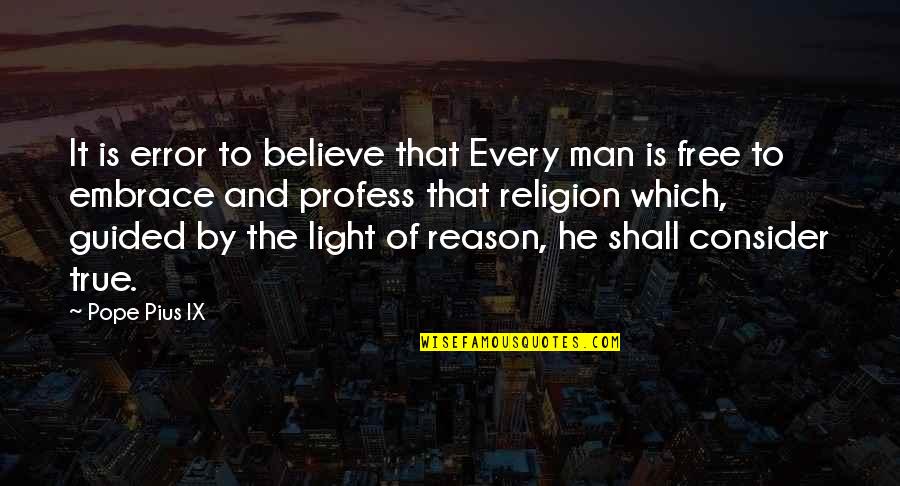 Reason And Religion Quotes By Pope Pius IX: It is error to believe that Every man