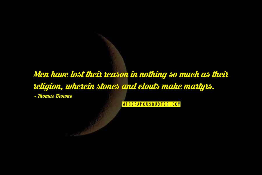 Reason And Religion Quotes By Thomas Browne: Men have lost their reason in nothing so Reason And Religion Quotes By Thomas Browne: Men have lost their reason in nothing so