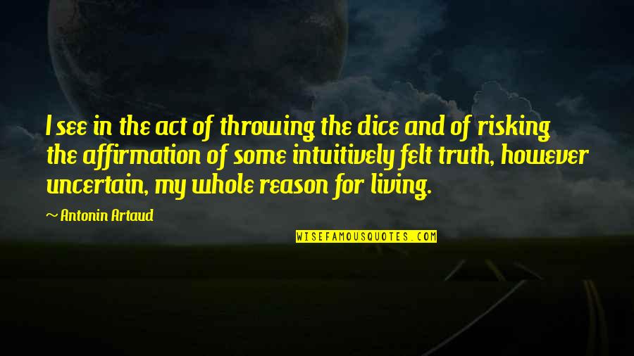 Reason And Truth Quotes By Antonin Artaud: I see in the act of throwing the Reason And Truth Quotes By Antonin Artaud: I see in the act of throwing the
