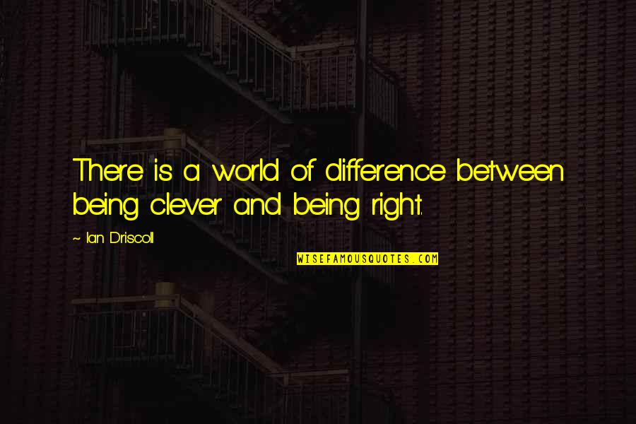 Reason And Truth Quotes By Ian Driscoll: There is a world of difference between being