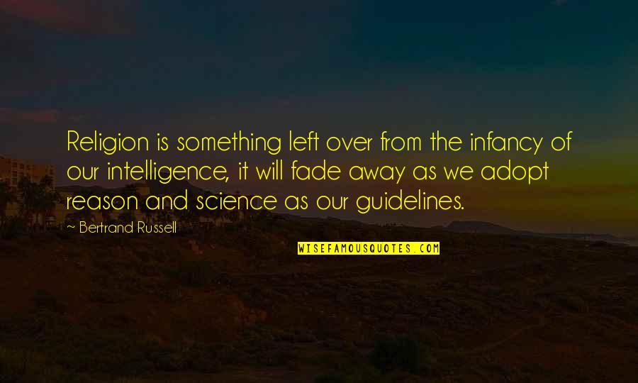 Reason And Will Quotes By Bertrand Russell: Religion is something left over from the infancy