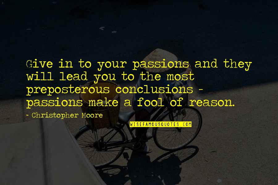 Reason And Will Quotes By Christopher Moore: Give in to your passions and they will