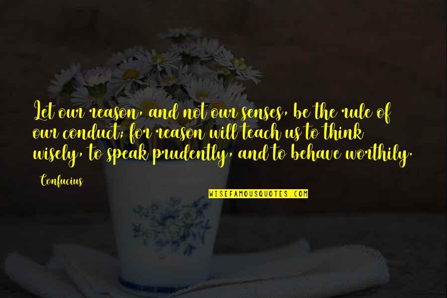 Reason And Will Quotes By Confucius: Let our reason, and not our senses, be