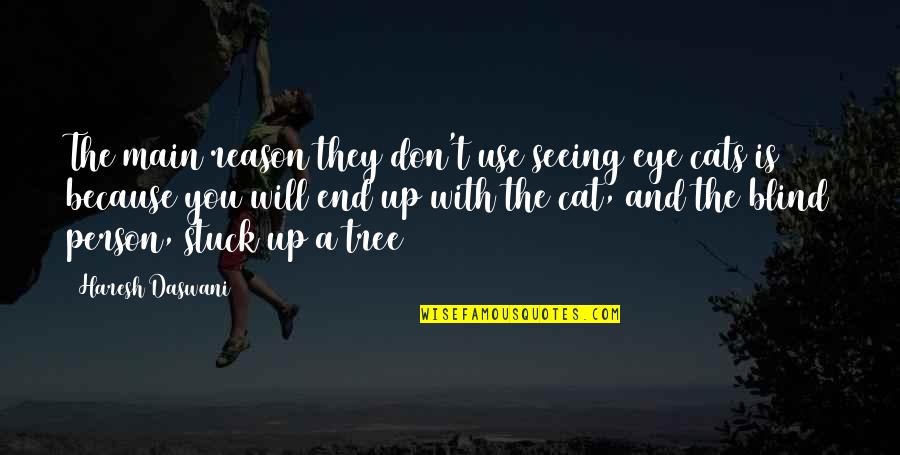 Reason And Will Quotes By Haresh Daswani: The main reason they don't use seeing eye