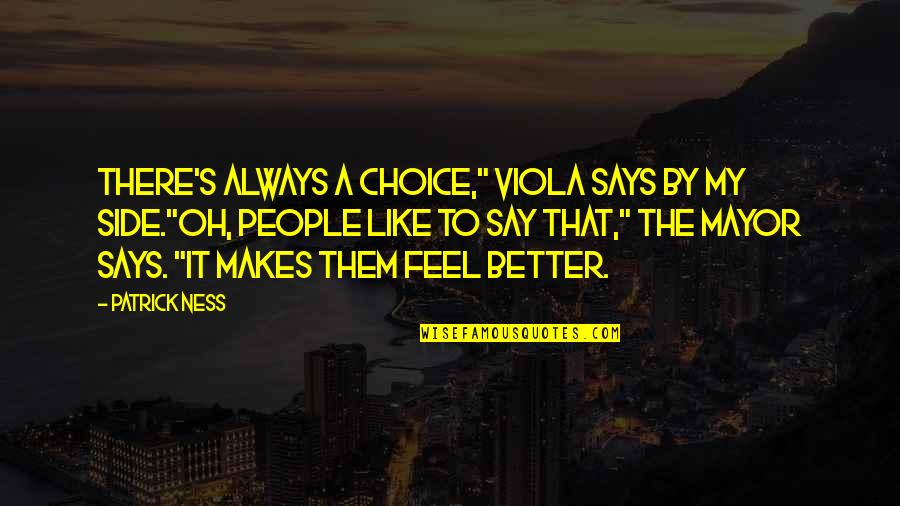 Reason Behind My Smile Is You Quotes By Patrick Ness: There's always a choice," Viola says by my