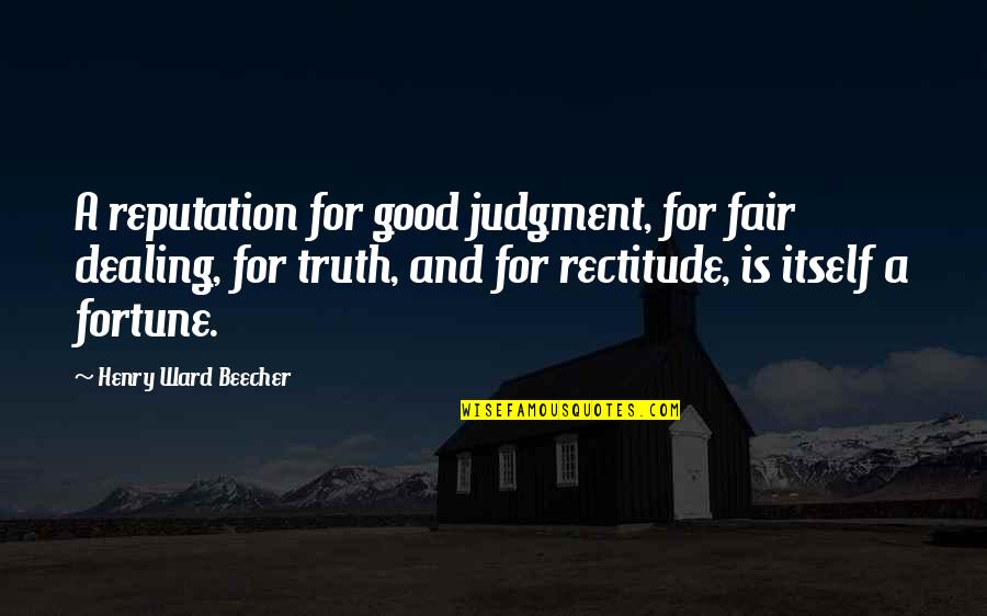 Reason For Breathing Quotes By Henry Ward Beecher: A reputation for good judgment, for fair dealing,