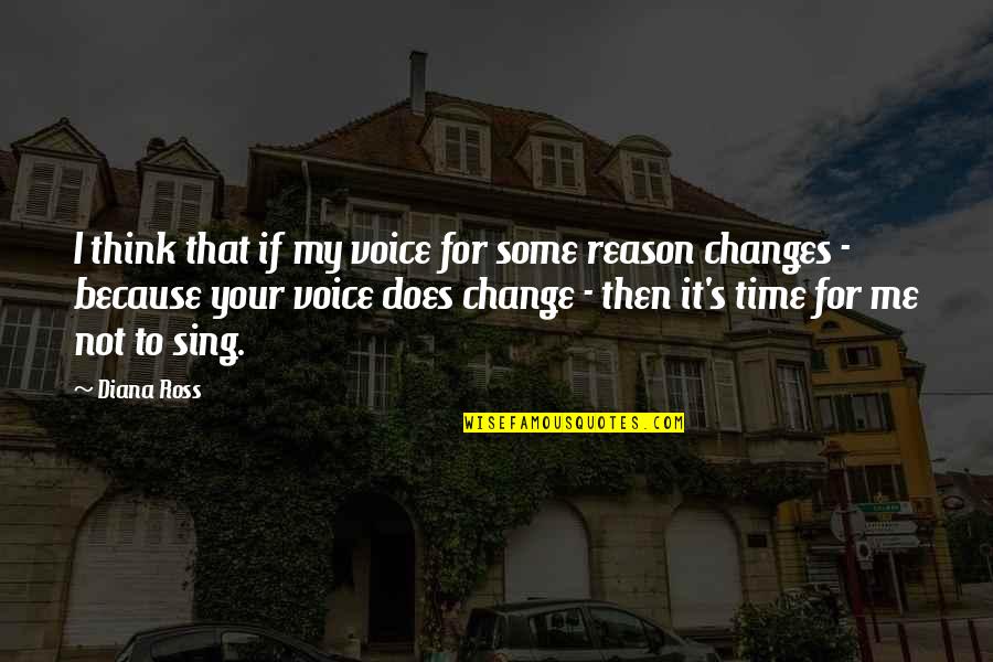 Reason For Change Quotes By Diana Ross: I think that if my voice for some