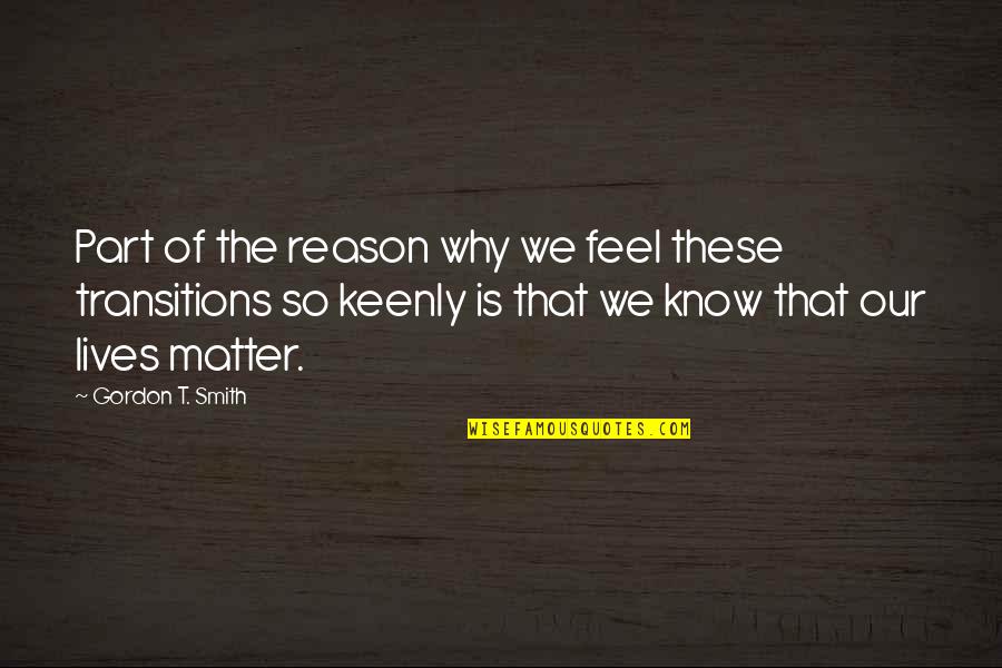Reason For Change Quotes By Gordon T. Smith: Part of the reason why we feel these
