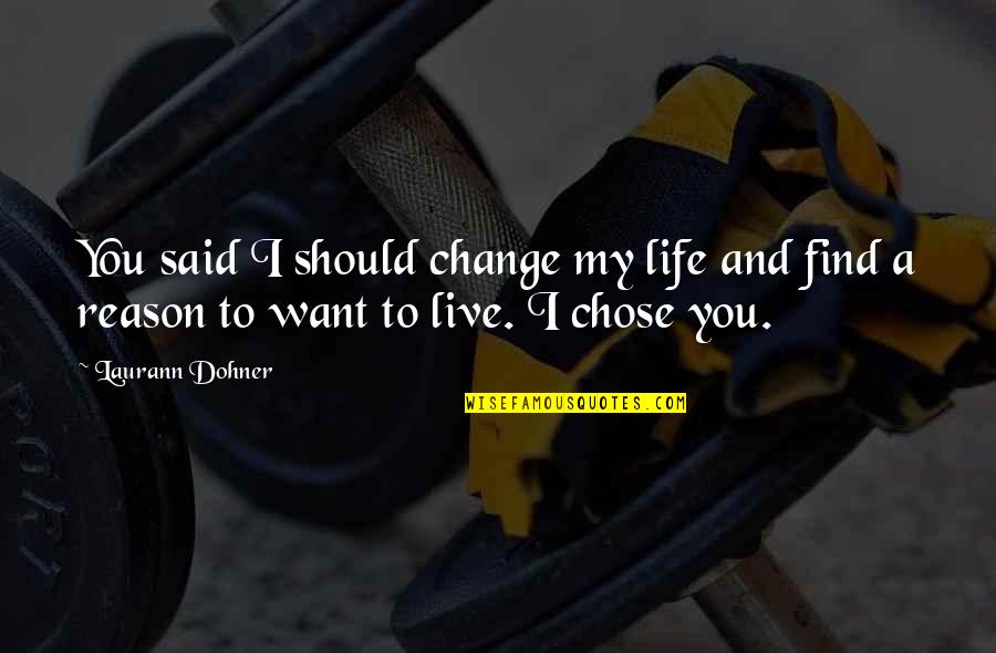 Reason For Change Quotes By Laurann Dohner: You said I should change my life and