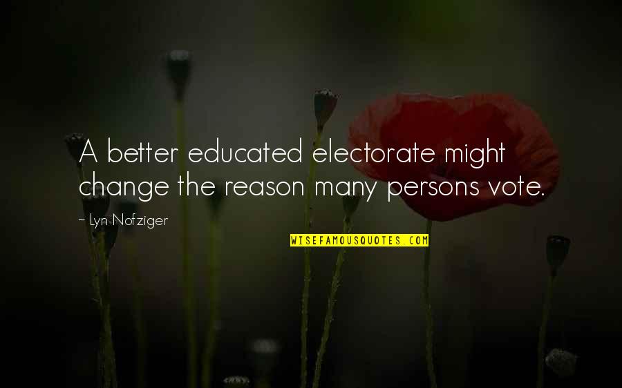 Reason For Change Quotes By Lyn Nofziger: A better educated electorate might change the reason