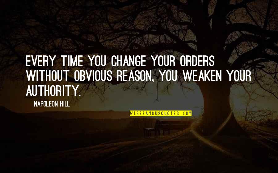 Reason For Change Quotes By Napoleon Hill: Every time you change your orders without obvious