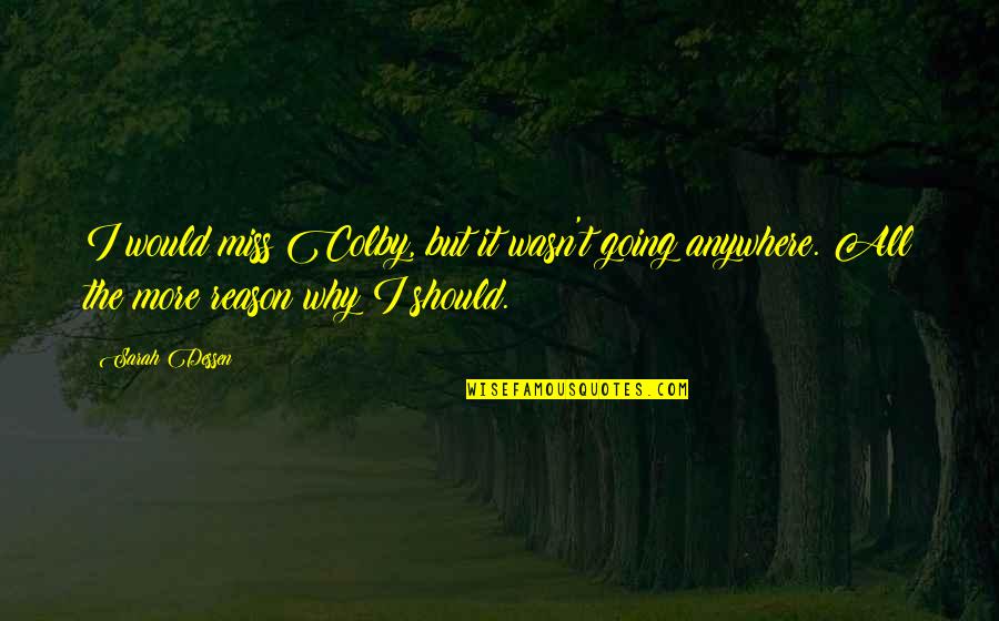 Reason For Change Quotes By Sarah Dessen: I would miss Colby, but it wasn't going
