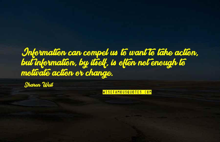 Reason For Change Quotes By Sharon Weil: Information can compel us to want to take