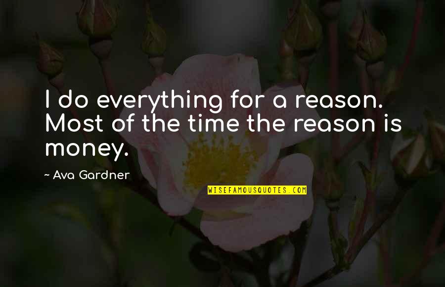 Reason For Everything Quotes By Ava Gardner: I do everything for a reason. Most of