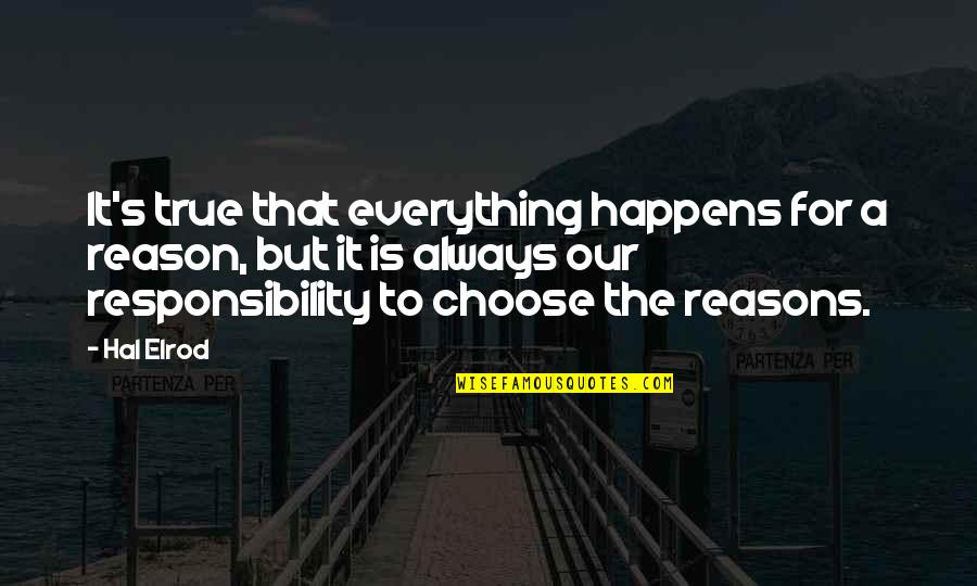 Reason For Everything Quotes By Hal Elrod: It's true that everything happens for a reason,