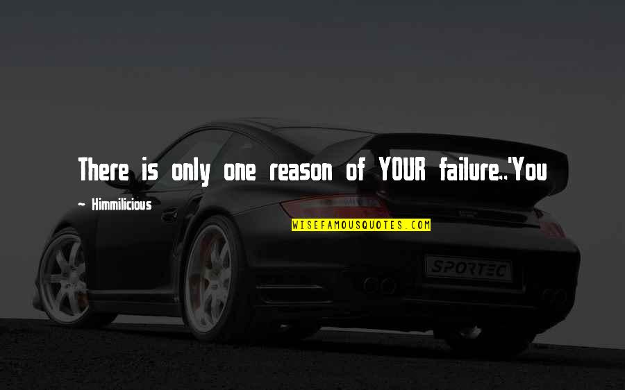 Reason For Failure Quotes By Himmilicious: There is only one reason of YOUR failure..'You