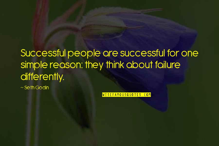 Reason For Failure Quotes By Seth Godin: Successful people are successful for one simple reason: