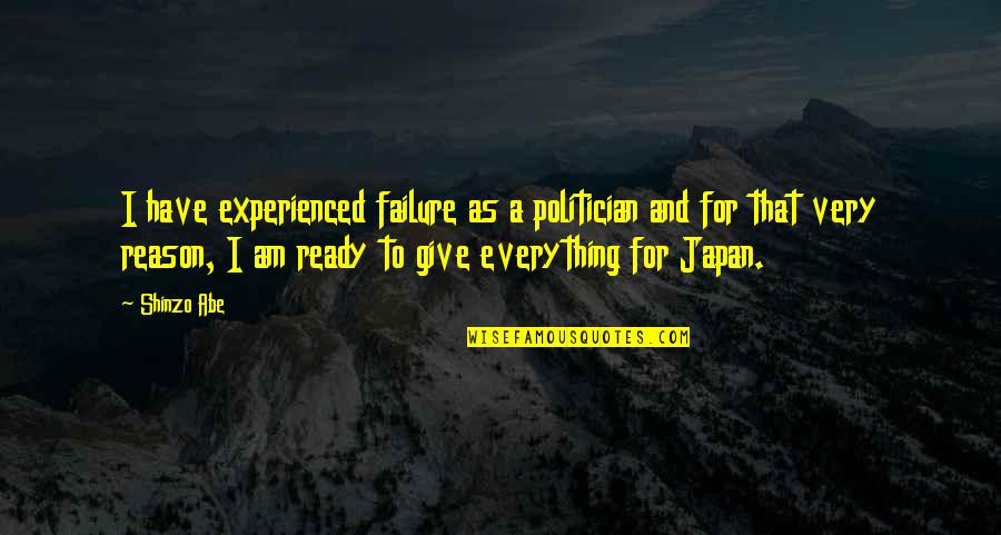 Reason For Failure Quotes By Shinzo Abe: I have experienced failure as a politician and
