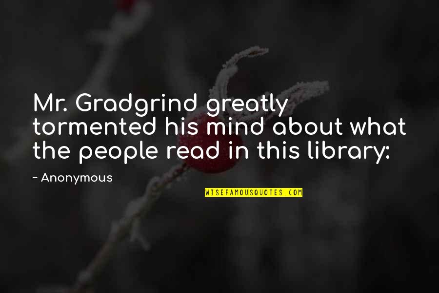Reason For Friendship Quotes By Anonymous: Mr. Gradgrind greatly tormented his mind about what