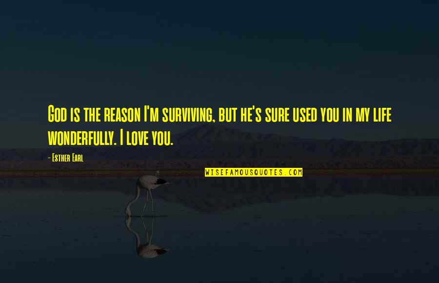 Reason For Friendship Quotes By Esther Earl: God is the reason I'm surviving, but he's