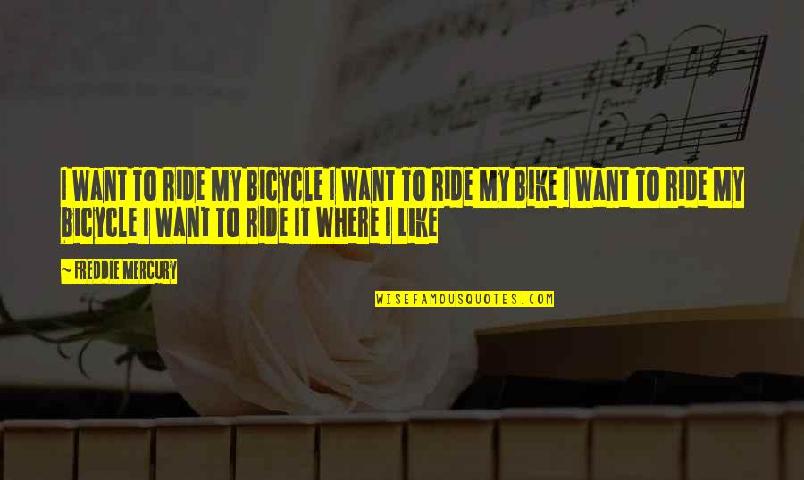 Reason For Friendship Quotes By Freddie Mercury: I Want To Ride My Bicycle I Want