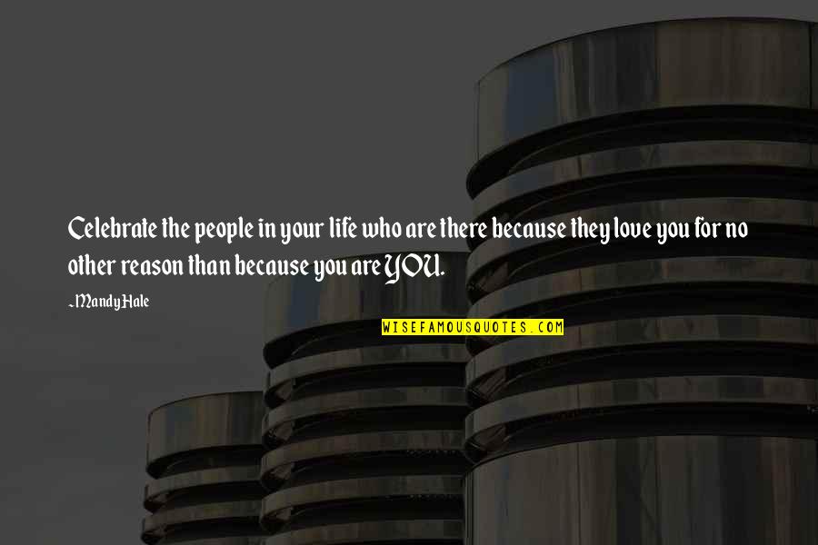 Reason For Friendship Quotes By Mandy Hale: Celebrate the people in your life who are