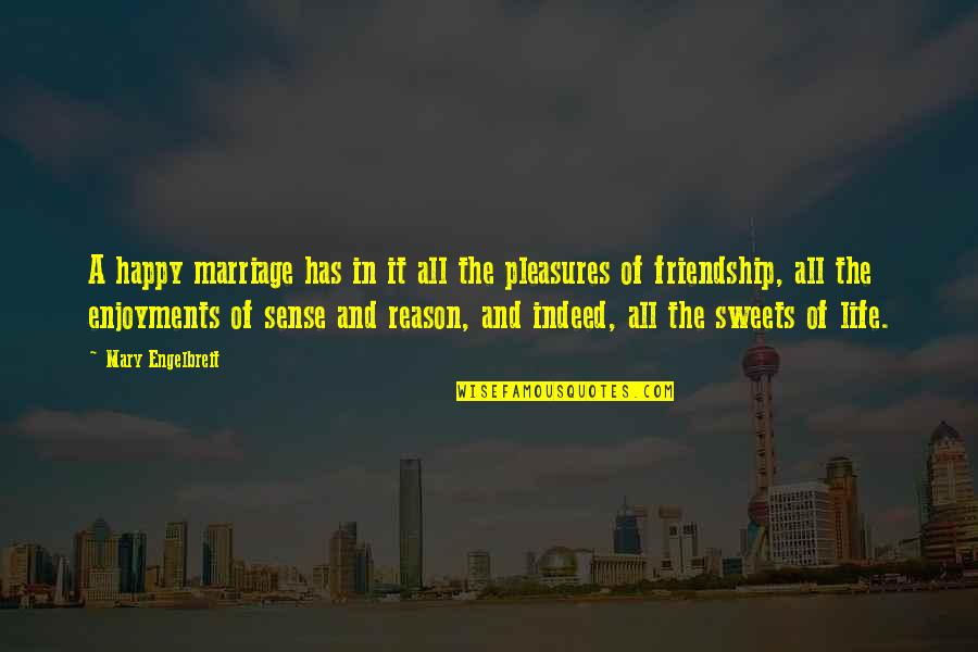 Reason For Friendship Quotes By Mary Engelbreit: A happy marriage has in it all the