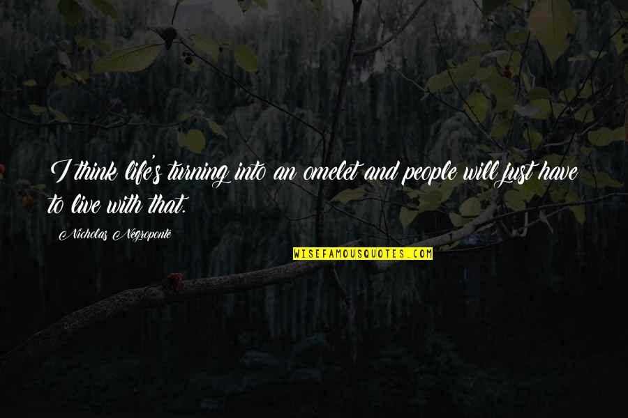 Reason For Friendship Quotes By Nicholas Negroponte: I think life's turning into an omelet and