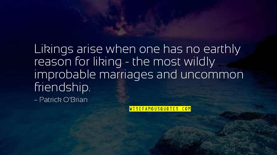 Reason For Friendship Quotes By Patrick O'Brian: Likings arise when one has no earthly reason